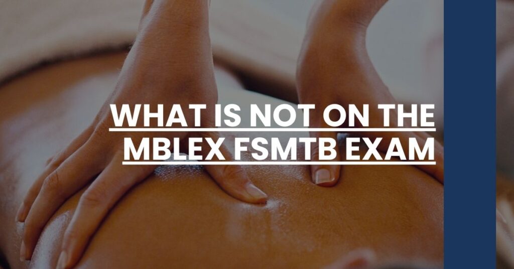 What is Not on the MBLEx FSMTB Exam Feature Image